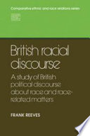 British racial discourse : a study of British political discourse about race and race-related matters /