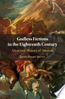 Godless fictions in the eighteenth century : a literary history of atheism /