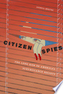 Citizen spies : the long rise of America's surveillance society /