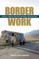 Border work : spatial lives of the state in rural central Asia /