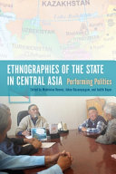 Ethnographies of the state in central Asia : performing politics /
