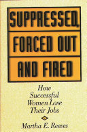 Suppressed, forced out and fired : how successful women lose their jobs /