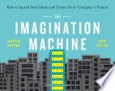 The imagination machine : how to spark new ideas and create your company's future /