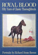 Royal blood : fifty years of classic Thoroughbreds /