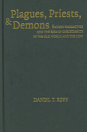 Plagues, priests, and demons : sacred narratives and the rise of Christianity in the Old World and the New /