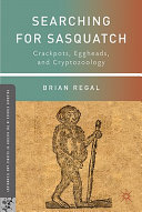 Searching for sasquatch : crackpots, eggheads, and cryptozoology /