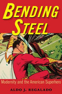 Bending steel : modernity and the American superhero /
