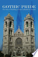 Gothic pride : the story of building a great cathedral in Newark /