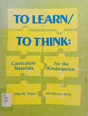 To learn/to think : curriculum materials for the kindergarten /
