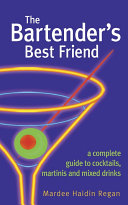 The bartender's best friend : a complete guide to cocktails, martinis, and mixed drinks /