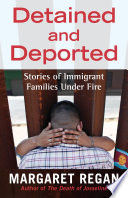 Detained and deported : stories of immigrant families under fire /