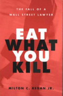 Eat what you kill : the fall of a Wall Street lawyer /