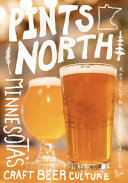 Pints north : Minnesota's craft beer culture /