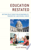 Education restated : getting policy right on accountability, teacher pay, and school choice /