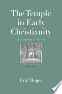 The temple in early Christianity : experiencing the sacred /