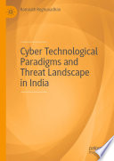 Cyber Technological Paradigms and Threat Landscape in India /