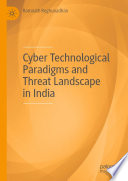 Cyber technological paradigms and threat landscape in India /