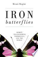 Iron butterflies : women transforming themselves and the world /