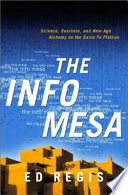 The Info Mesa : science, business, and new age alchemy on the Santa Fe Plateau /