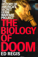 The biology of doom : the history of  America's secret germ warfare project /