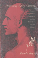 Describing early America : Bartram, Jefferson, Crèvecoeur, and the rhetoric of natural history /