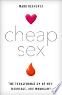 Cheap sex : the transformation of men, marriage, and monogamy /