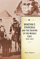 Winston S. Churchill and the shaping of the Middle East, 1919-1922 /