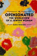 Opinionated : the worldview of a Jewish woman /