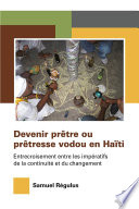 Devenir prêtre ou prêtresse vodou en Haïti : entrecroisement entre les impératifs de la continuité et du changement /