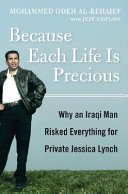 Because each life is precious : why an Iraqi man risked everything for Private Jessica Lynch /