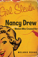 Girl sleuth : Nancy Drew and the women who created her /