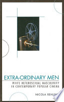 Extra-ordinary men : white heterosexual masculinity in contemporary popular cinema /