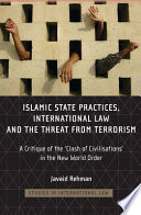 Islamic state practices, international law and the threat from terrorism : a critique of the 'clash of civilizations' in the new world order /