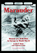 Marauder : memoir of a B-26 pilot in Europe in World War II /