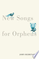 New songs for orpheus /