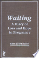 Waiting : a diary of loss and hope in pregnancy /