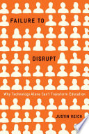 Failure to disrupt : why technology alone can't transform education /