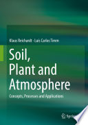Soil, Plant and Atmosphere : Concepts, Processes and Applications /