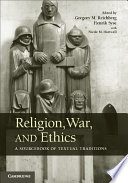 Religion, war, and ethics : a sourcebook of textual traditions /