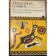 Amazonian cosmos ; the sexual and religious symbolism of the Tukano Indians.