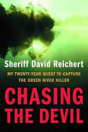 Chasing the devil : my twenty-year quest to capture the Green River Killer /