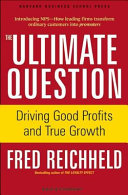 The ultimate question : driving good profits and true growth /