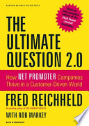 The ultimate question 2.0 : how net promoter companies thrive in a customer-driven world /