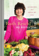 My kitchen year : 136 recipes that saved my life /