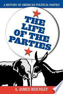 The life of the parties : a history of American political parties /