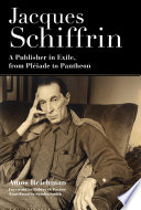 Jacques Schiffrin : a publisher in exile, from Pléiade to Pantheon /