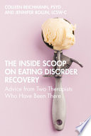 The inside scoop on eating disorder recovery : advice from two therapists who have been there /
