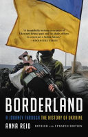 Borderland : a journey through the history of Ukraine /