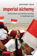 Imperial alchemy : nationalism and political identity in Southeast Asia /