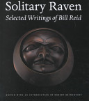 Solitary raven : the selected writings of Bill Reid /